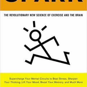 Spark: The Revolutionary New Science of Exercise and the Brain